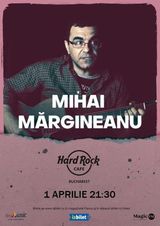 Concert Mihai Margineanu pe 1 aprile la Hard Rock Cafe