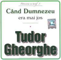 Tudor Gheorghe - Cand Dumnezeu era mai jos