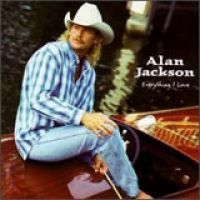 Alan Jackson - Everything I Love