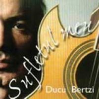 Ducu Bertzi - Sufletul meu
