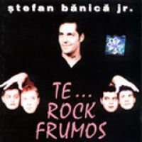 Stefan Banica Jr. - Te Rock Frumos