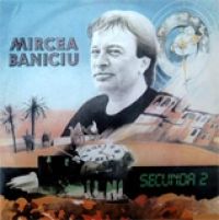 Mircea Baniciu - Secunda 2