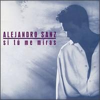 Alejandro Sanz - Si Tu Me Miras
