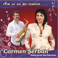 Carmen Serban - Am si eu pe cineva