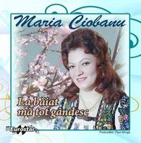 Maria Ciobanu - La baiat ma tot gandesc