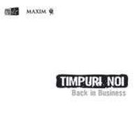 Timpuri Noi - Back in Business