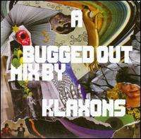 Klaxons - A Bugged Out Mix