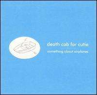 Death Cab For Cutie - Something About Airplanes