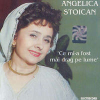 Angelica Stoican - Ce mi-a fost mai drag pe lume