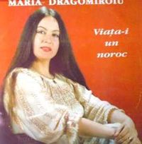 Maria Dragomiroiu - Viata-i un noroc