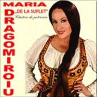 Maria Dragomiroiu - DE LA SUFLET - Cantece de petrecere