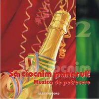 Muzica artisti celebri - Muzica de petrecere Vol. 2 - Sa ciocnim paharul