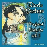 Muzica artisti celebri - Melodii de Radu Serban - Parfumul Strazilor Vol. 1