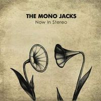 The Mono Jacks - Now In Stereo