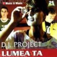 DJ Project - Lumea Ta