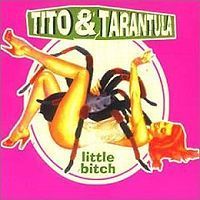 Tito&Tarantula - Little Bitch