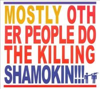 Mostly Other People Do the Killing - Shamokin!!!