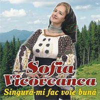 Sofia Vicoveanca - Singura-mi fac voie buna