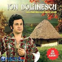 Ion Dolanescu - Casa batraneasca nu se vinde