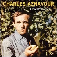 Charles Aznavour - Il Faut Savoir