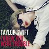 Taylor Swift - 'I Knew You Were Trouble' (piesa noua)