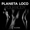 Planeta Loco - Your Body (single nou)