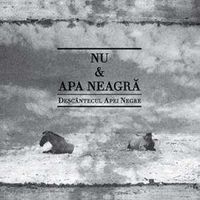 NU & APA NEAGRA - Descantecul Apei Negre